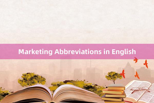 Marketing Abbreviations in English